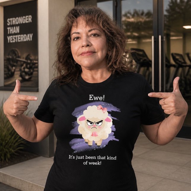 Ewe! It's just been that kind of week! T-Shirt (Creator Uploaded)
