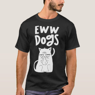 Eww Dogs Cats Lover Pet Animal Cat Premium  T-Shirt