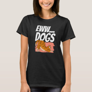 Eww Dogs Pet Cat Animal  Cats T-Shirt
