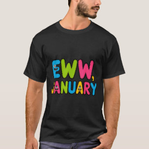 Eww January Funny New Year Saying Cute Boys Girls T-Shirt