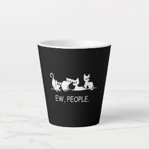 Eww People Funny Cat Saying Cat Owner Gift Latte Mug