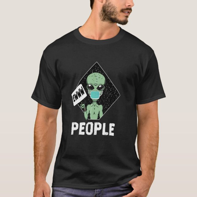 Ewww People Funny Alien Funny Sayings Ewww People  T-Shirt (Front)