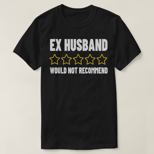 Ex Husband Bad Reviews Adult Humour Would Not ReCo T-Shirt (Design Front)