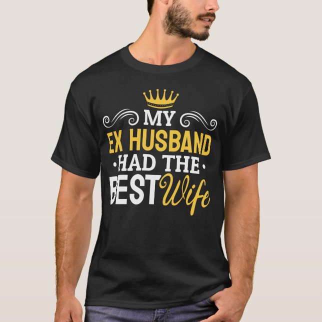 Ex Husband Divorced Best Ex Wife T-Shirt (Front)