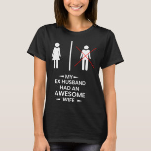Ex Husband has a awesome Wife Divorced Divorce T-Shirt