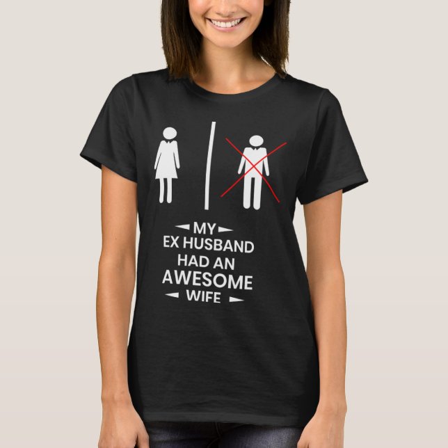 Ex Husband has a awesome Wife Divorced Divorce T-Shirt (Front)