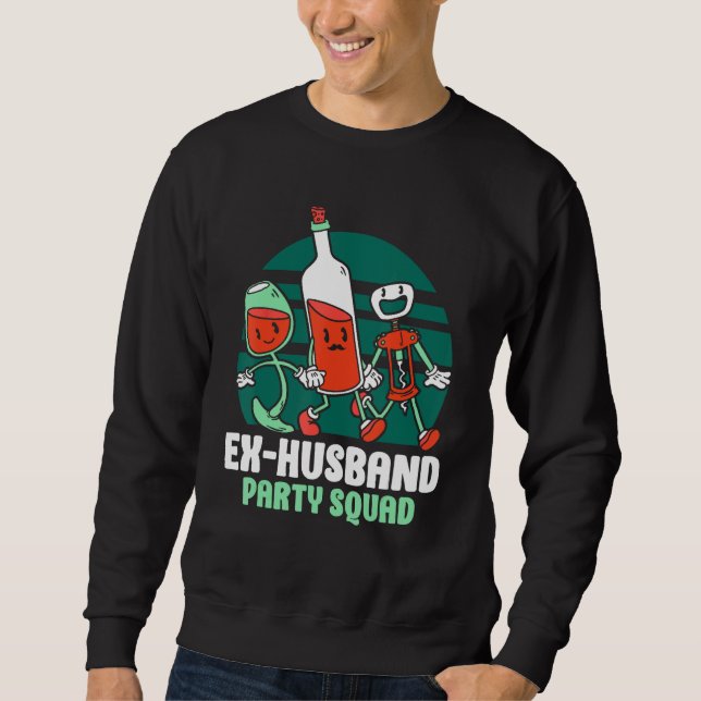 Ex Husband Party Squad Divorced Divorce Ex Husband Sweatshirt (Front)