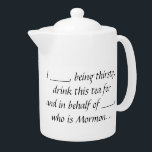Ex-Mormon Proxy Teapot<br><div class="desc">For those who wish to drink their beloved tea, for and in behalf of those who can't because of their religious status.</div>