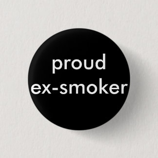 ex smoker quit smoking 3 cm round badge