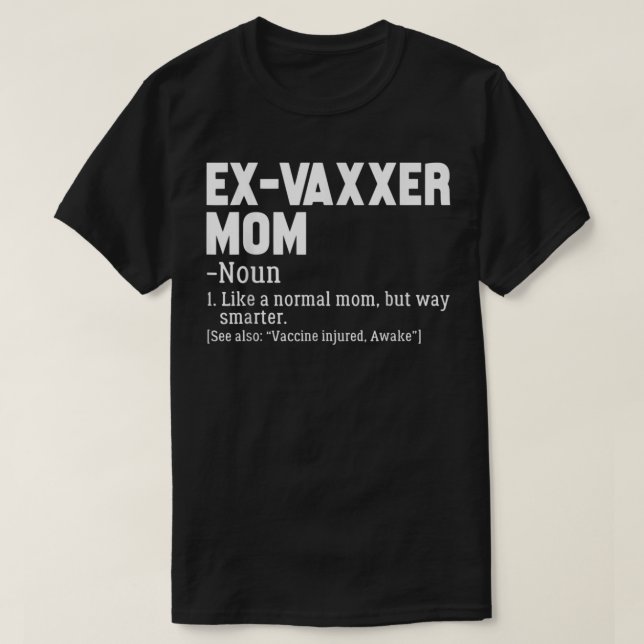 Ex-Vaxxer Mum Definition Anti - Vaccine Awareness T-Shirt (Design Front)