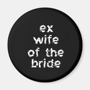 Ex-Wife of the Bride Magnet