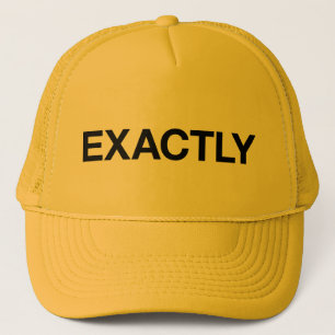 EXACTLY fun slogan trucker hat