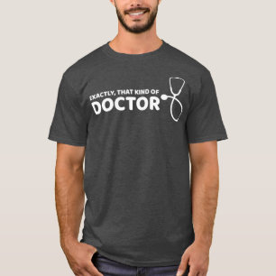 Exactly that kind of doctor T-Shirt
