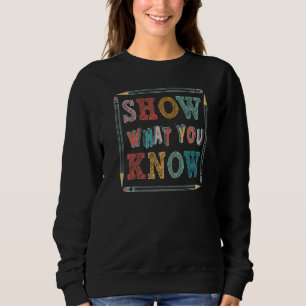 Exam Testing Day Teachers Pencils Show What You Kn Sweatshirt