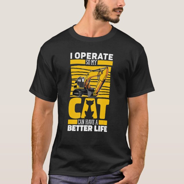 Excavate Cat Digger   Heavy Equipment Excavator Op T-Shirt (Front)