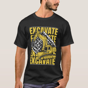 Excavate Hydraulic Loader Backhoe Driver Excavator T-Shirt
