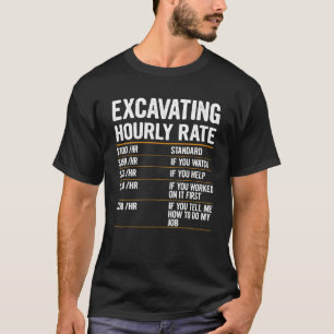 Excavating Hourly Rate Outfit For Excavator Machin T-Shirt