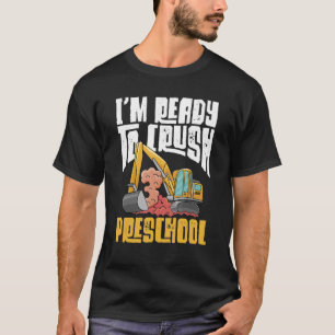 Excavator Construction I'm Ready To Crush Prescho T-Shirt