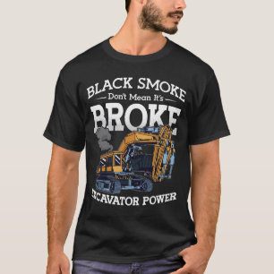 Excavator Don't Mean It's Broke Construction Site T-Shirt