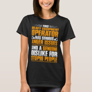 Excavator Driver Anger Issues Heavy Equipment Oper T-Shirt