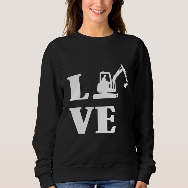 Excavator Driver Construction Building Workers Lov Sweatshirt (Front)