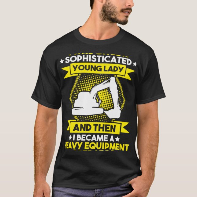 Excavator Driver Young Lady Heavy Equipment Operat T-Shirt (Front)