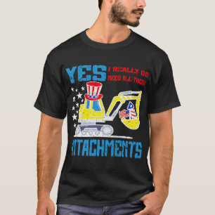 Excavator Ex Yes I Need All These Attachements Ame T-Shirt