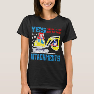 Excavator Ex Yes I Need All These Attachements Ame T-Shirt