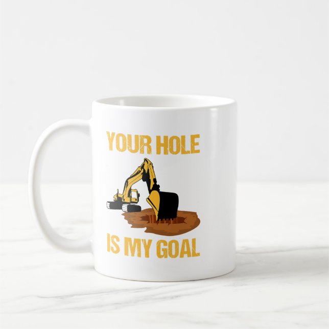 Excavator Ex Your Hole Is My Goal Excavator Driver Coffee Mug (Left)