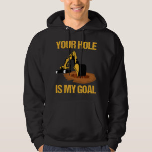 Excavator Ex Your Hole Is My Goal Excavator Driver Hoodie