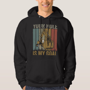 Excavator Ex Your hole is my goal funny excavator Hoodie