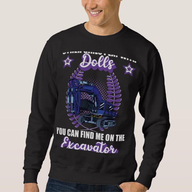 Excavator excavator driver vehicles construction s sweatshirt (Front)