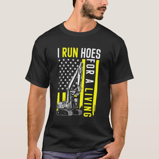 Excavator Heavy Equipt Operator I Run Hoes For Mon T-Shirt (Front)
