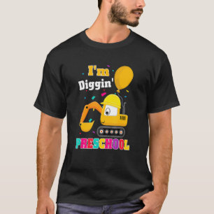 Excavator I'm Diggin Preschool Back To School Cons T-Shirt