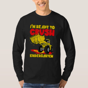 Excavator I'm Ready To Crush Kindergarten Back To  T-Shirt