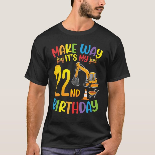 Excavator Make Way It's My 22nd Birthday Happy 22  T-Shirt (Front)