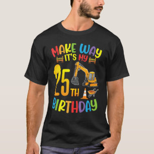 Excavator Make Way It's My 25th Birthday Happy 25 T-Shirt