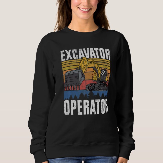 Excavator Operator  Construction Worker & Construc Sweatshirt (Front)