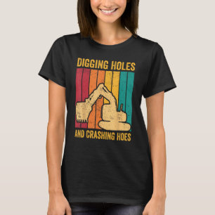 Excavator Operator HEO Digging Holes And Crashing T-Shirt