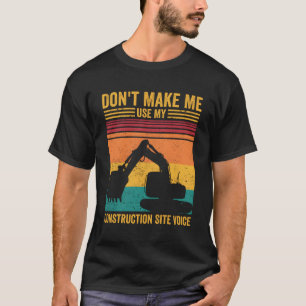 Excavator Operator Heo Don'T Make Construction Sit T-Shirt