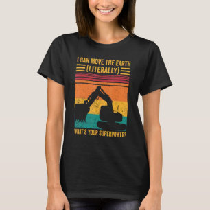 Excavator Operator HEO I Can Move The Earth Litera T-Shirt