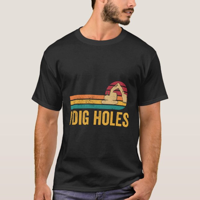 Excavator Operator Heo I Dig Holes T-Shirt (Front)