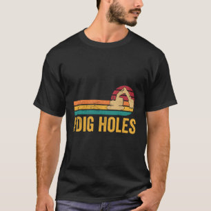 Excavator Operator Heo I Dig Holes T-Shirt