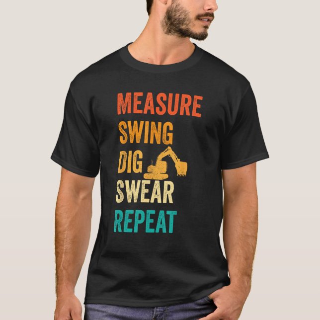 Excavator Operator HEO Measure Swing Dig Swear Rep T-Shirt (Front)