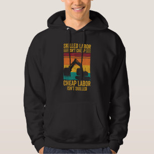 Excavator Operator HEO Skilled Labor Isn t Cheap Hoodie