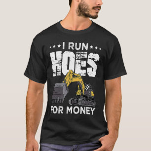 Excavator Operator Run Hoes Digger T-Shirt