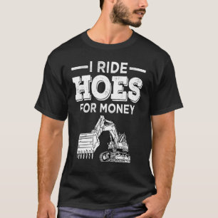Excavator Operator Run Hoes Digger T-Shirt