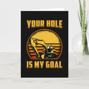 Excavator Your Hole Is My Goal Construction Worker Card