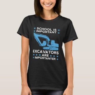 Excavators are importanter Excavator T-Shirt