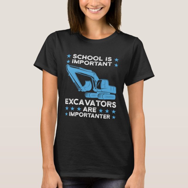 Excavators are importanter Excavator T-Shirt (Front)